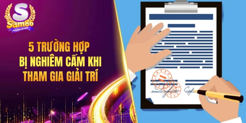 5 trường hợp bị nghiêm cấm khi tham gia giải trí