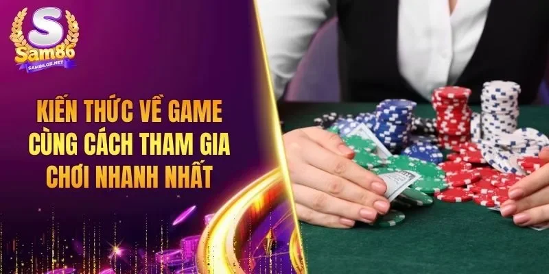 Kiến thức về game cùng cách tham gia chơi nhanh nhất