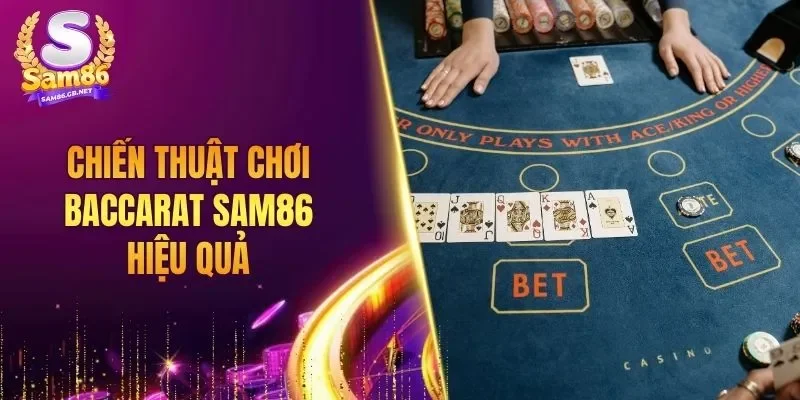 Chiến thuật chơi Baccarat SAM86 hiệu quả
