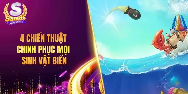 4 chiến thuật chinh phục mọi sinh vật biển