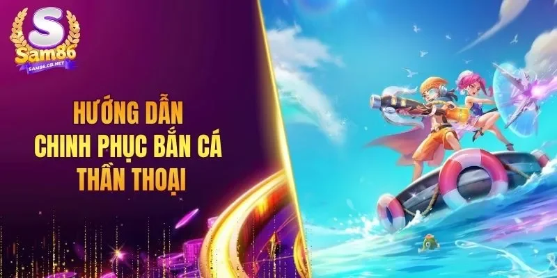 Hướng dẫn chinh phục Bắn Cá Thần Thoại