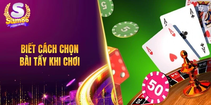 Biết cách chọn bài tẩy khi chơi