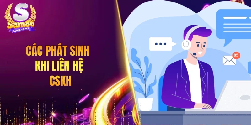 Các phát sinh khi liên hệ CSKH