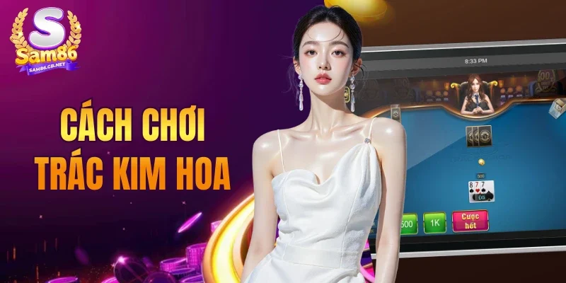 Cách Chơi Trác Kim Hoa