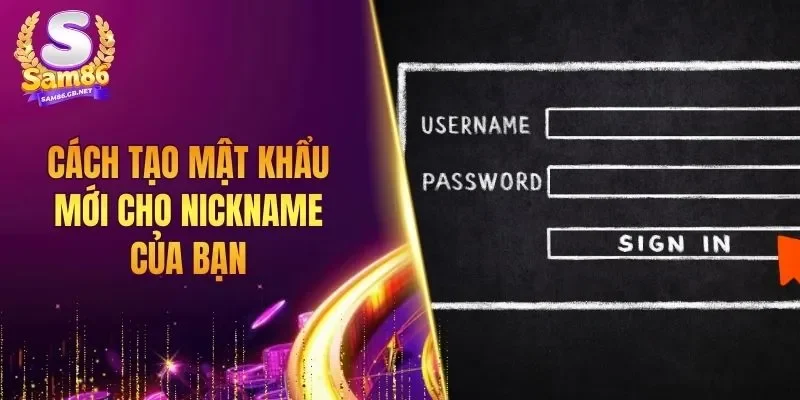 Cách tạo mật khẩu mới cho nickname của bạn