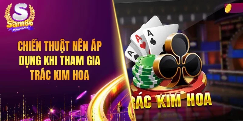 Chiến thuật nên áp dụng khi tham gia Trác Kim Hoa
