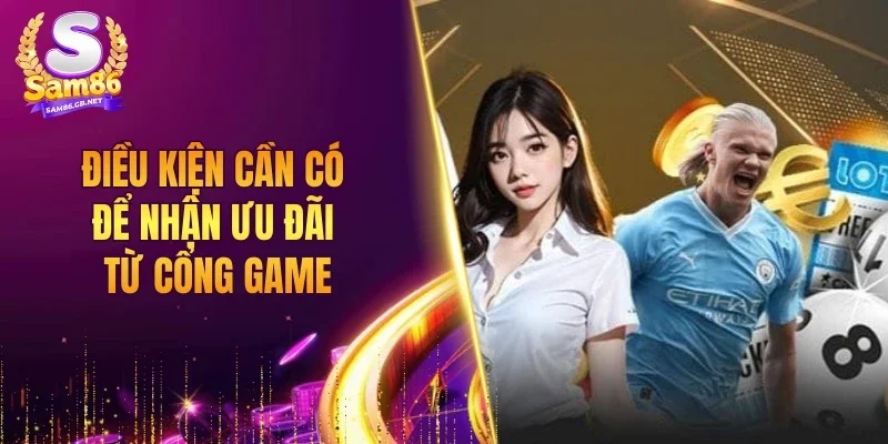 Điều kiện cần có để nhận ưu đãi từ cổng game