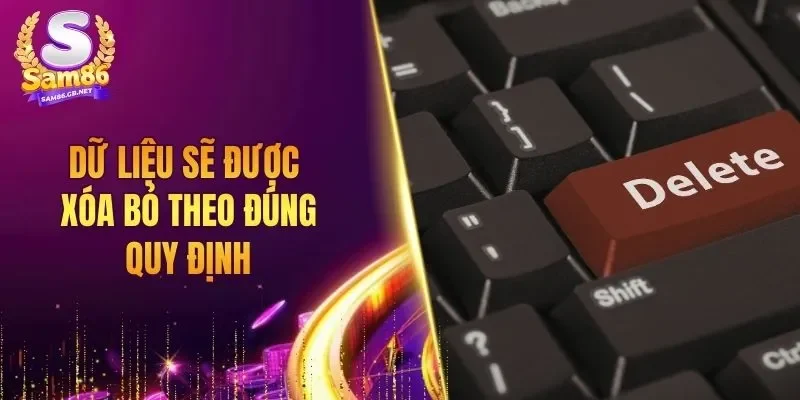 Dữ liệu sẽ được xóa bỏ theo đúng quy định
