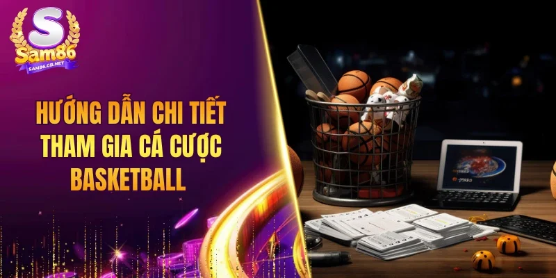 Hướng dẫn chi tiết tham gia cá cược basketball