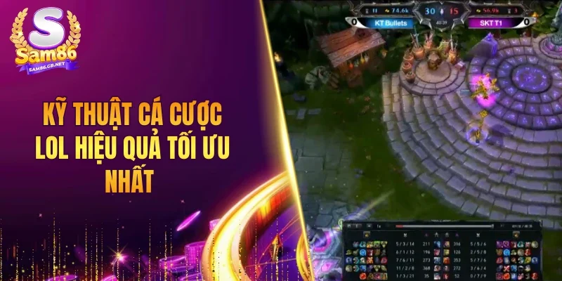 Kỹ thuật cá cược LOL hiệu quả tối ưu nhất 