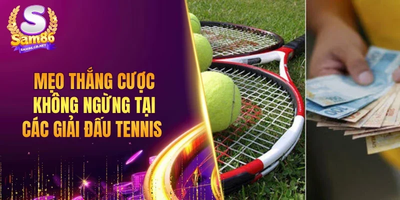 Mẹo thắng cược không ngừng tại các giải đấu Tennis 