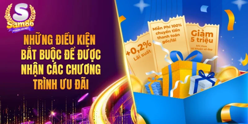 Những điều kiện bắt buộc để được nhận các chương trình ưu đãi
