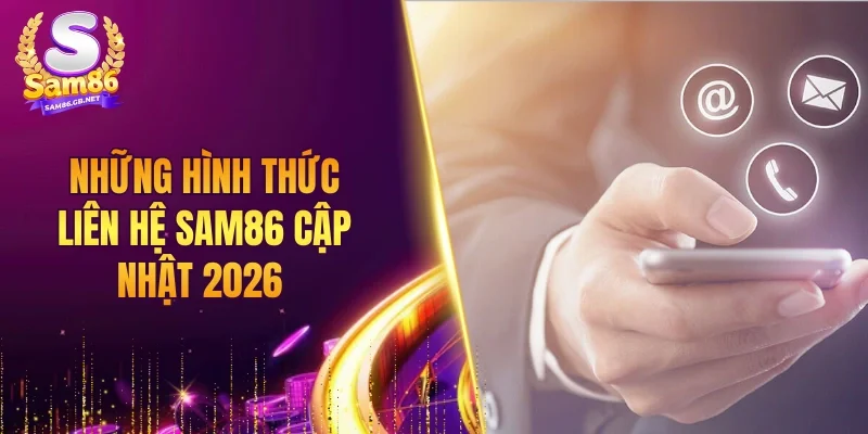 Những hình thức liên hệ SAM86 cập nhật 2026 