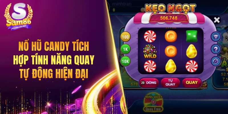 Nổ hũ Candy tích hợp tính năng quay tự động hiện đại