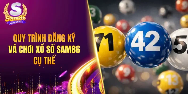 Quy trình đăng ký và chơi xổ số SAM86 cụ thể