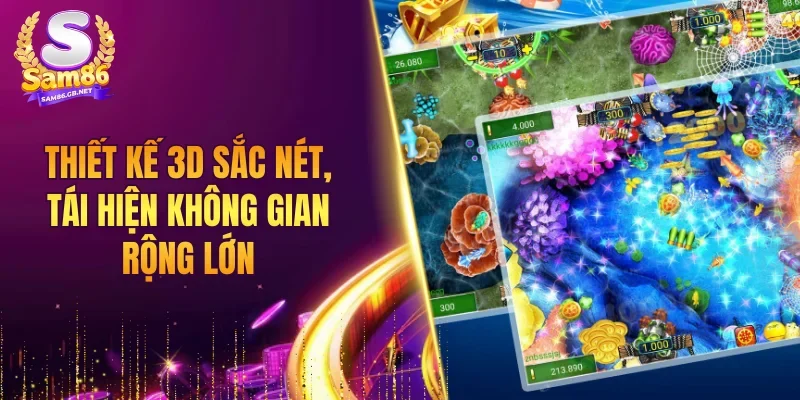 Thiết kế 3D sắc nét, tái hiện không gian rộng lớn