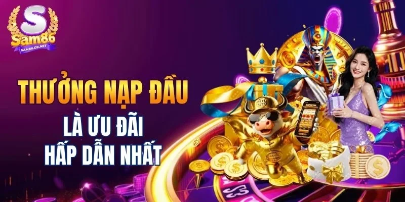 Thưởng nạp đầu là ưu đãi hấp dẫn nhất