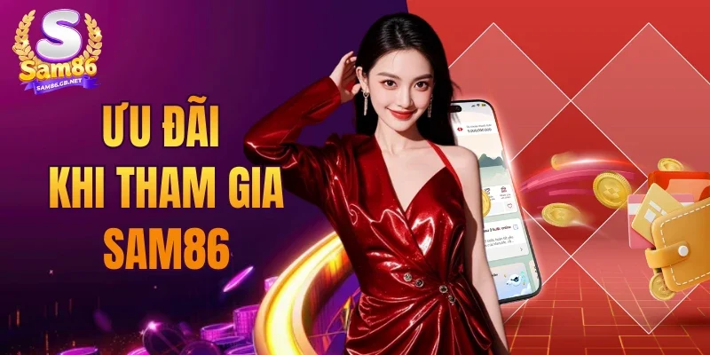 Ưu Đãi Khi Tham Gia SAM86